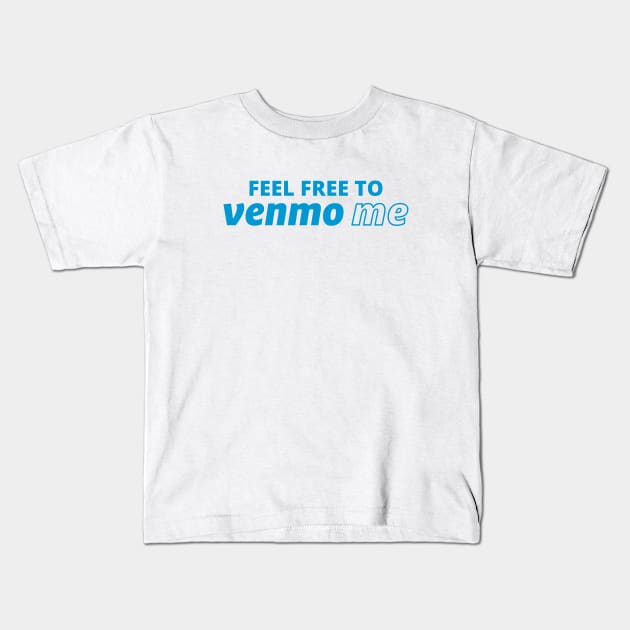 Feel Free To Venmo Me - #venmome Kids T-Shirt by Everyday Inspiration